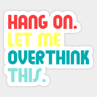 Hang on let me overthink this Sticker